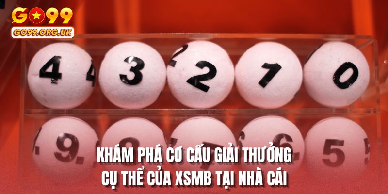 Khám phá cơ cấu giải thưởng cụ thể của XSMB tại nhà cái