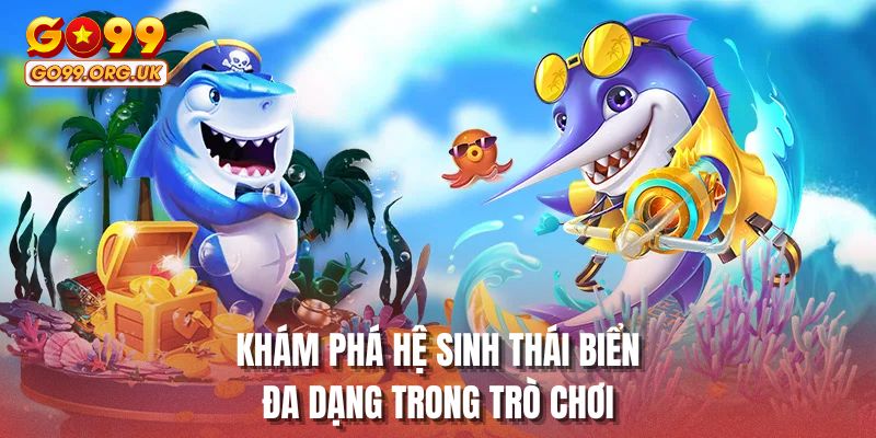 Khám phá hệ sinh thái biển đa dạng trong trò chơi