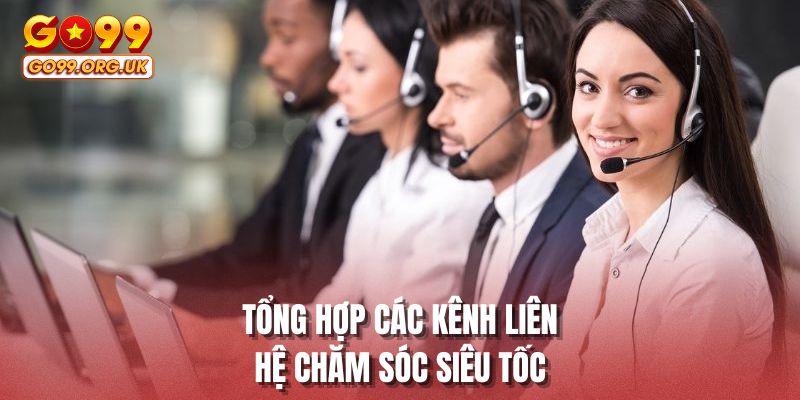 Tổng hợp các kênh liên hệ chăm sóc siêu tốc
