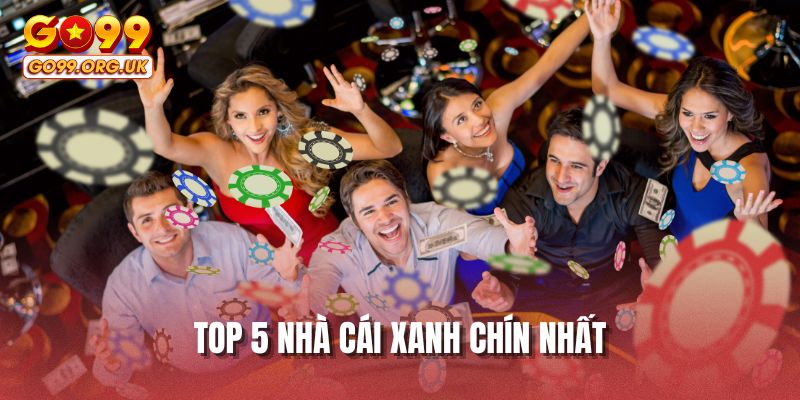 Top 5 nhà cái xanh chín nhất