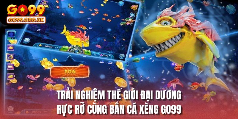 Trải nghiệm thế giới đại dương rực rỡ cùng bắn cá xèng GO99